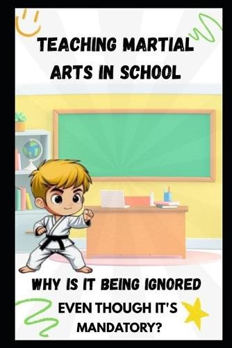 Teaching Martial Arts in School: Why Is It Being Ignored Even Though It's Mandatory?
