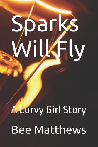 Sparks Will Fly: A Curvy Girl Story