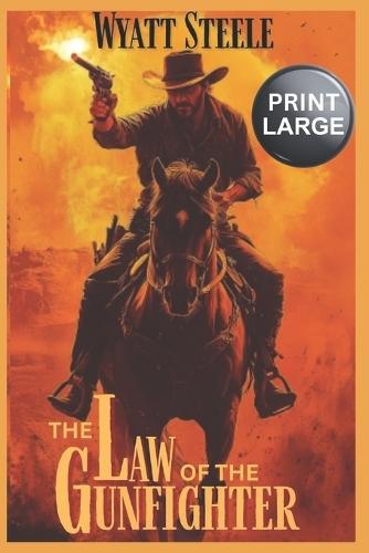 The Law of the Gunfighter - LARGE PRINT: A Classic Western Novel