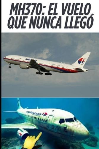 Mh370: El vuelo que nunca llegó
