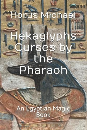 Hekaglyphs Curses by the Pharaoh: An Egyptian Magic Book