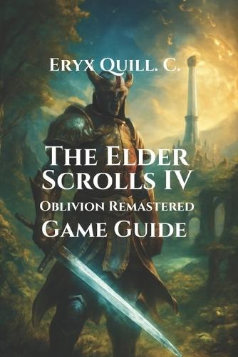 The Elder Scrolls IV: Oblivion Remastered Game Guide: Quest, Expansions, Mods, and Hidden Secrets in Cyrodiil