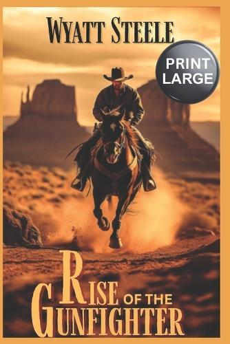The Rise of The Gunfighter - LARGE PRINT: A Classic Western Novel