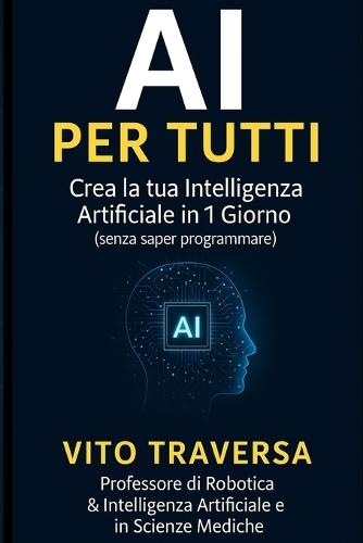 AI Per Tutti: Crea la Tua Intelligenza Artificiale in 1 Giorno