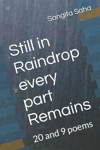 Still in Raindrop every part Remains: 20 and 9 poems