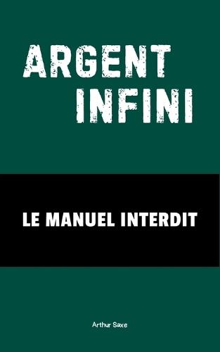 Argent Infini: Le Manuel Interdit