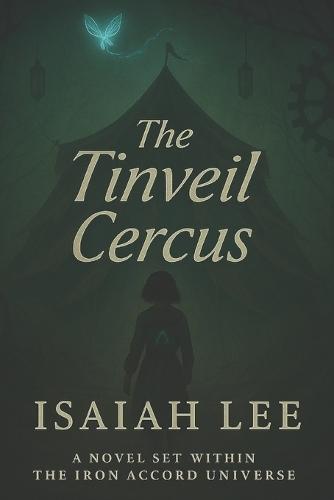 The Tinveil Cercus: A Novel Set Within The Iron Accord Universe