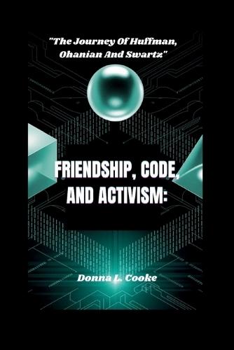 Friendship, Code, and Activism: ""The Journey Of Huffman, Ohanian, And Swartz""