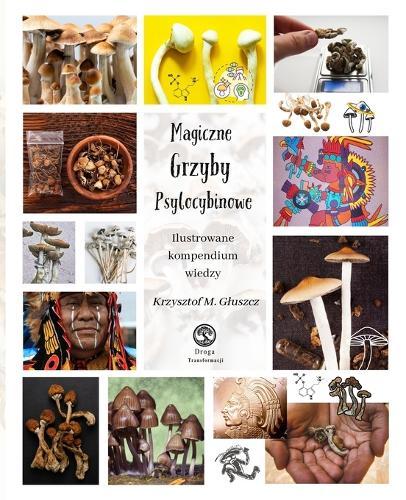 Magiczne Grzyby Psylocybinowe: Ilustrowane kompendium wiedzy