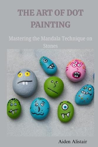The Art of Dot Painting: Mastering the Mandala Techniques on Stones
