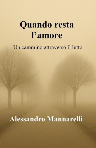 Quando resta l'amore: Un cammino attraverso il lutto