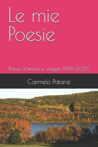 Le mie Poesie: Poesie d'amore e viaggio 1998-2025