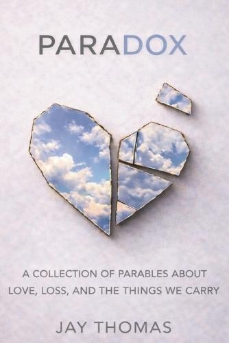 Paradox: A Collection of Parables About Love, Loss, and The Things We Carry