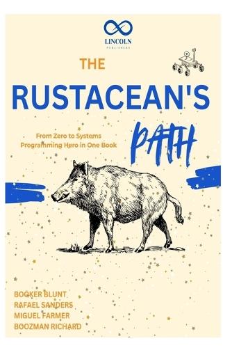 The Rustacean's Path: From Zero to Systems Programming Hero in One Book