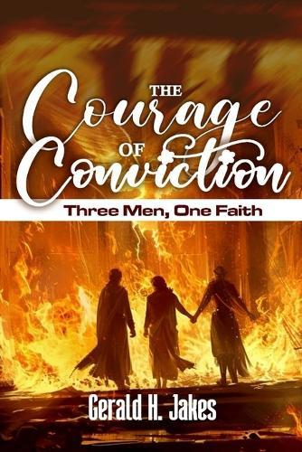 The Courage of Conviction: Three Men, One Faith
