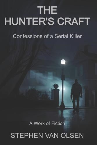 The Hunter's Craft: Confessions of a Serial Killer