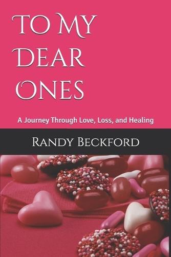 To My Dear Ones: A Journey Through Love, Loss, and Healing