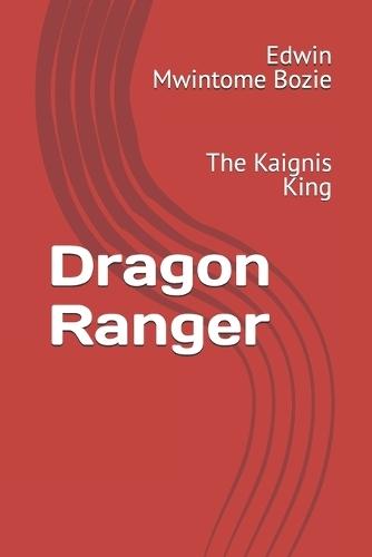 Dragon Ranger: The Kaignis King