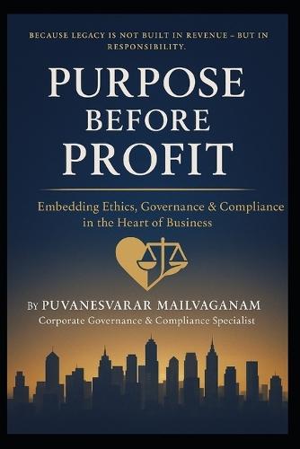 Purpose Before Profit: Embedding Ethics, Governance & Compliance in the Heart of Business
