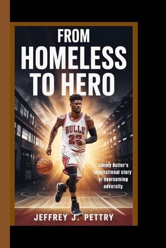 From Homeless to Hero: Jimmy Butler's inspirational story of overcoming adversity