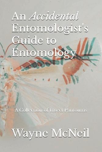 An Accidental Entomologist's Guide to Entomology: A Collection of Insect Pantoums
