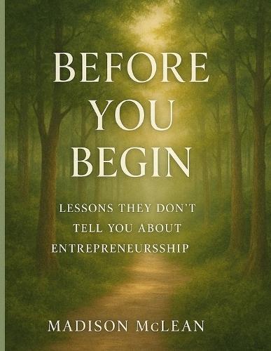 Before You Begin: Lessons They Don't Tell You About Entrepreneurship