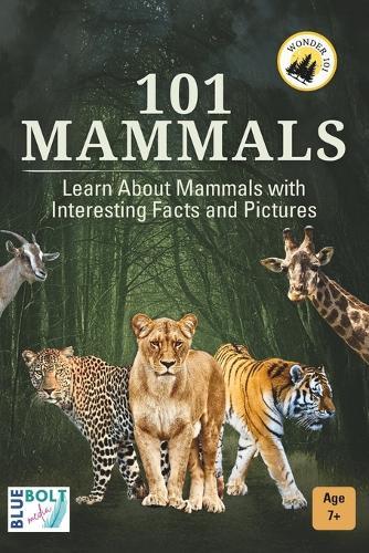 101 Mammals: Learn About Mammals with Interesting Facts and Pictures