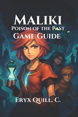 Maliki: Poison of the Past Game Guide: Temporal Combat, Unlock Hidden Secrets, and Explore Every Path in This Epic RPG Adventure