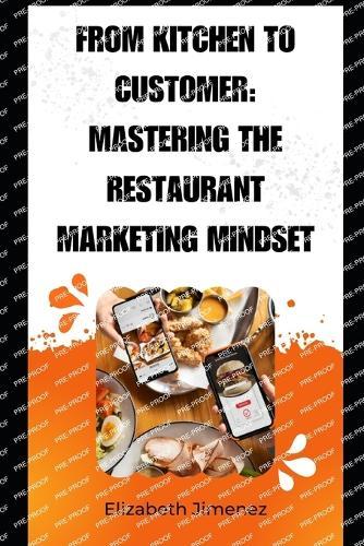 From Kitchen to Customer: Mastering the Restaurant Marketing Mindset