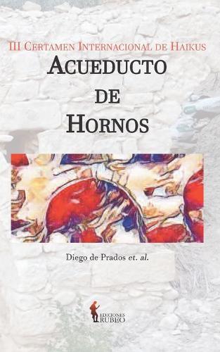 III Certamen Internacional de Haikus ""Acueducto de Hornos""