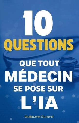 10 Questions que Tout Médecin se Pose sur l'IA