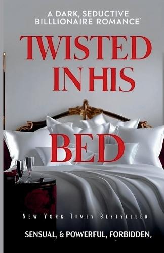 Twisted in His Bed: A Dark seductive Billionaire Romance sensual & powerful, forbidden