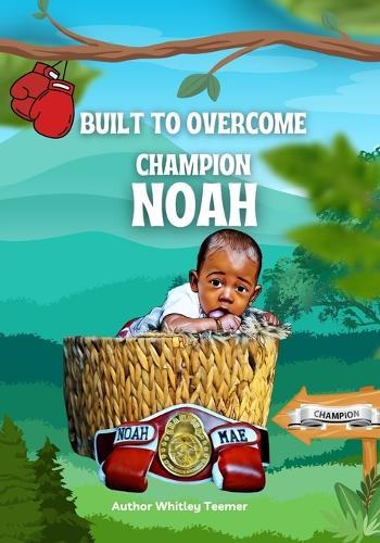 Built To Overcome Champion Noah: Overcome