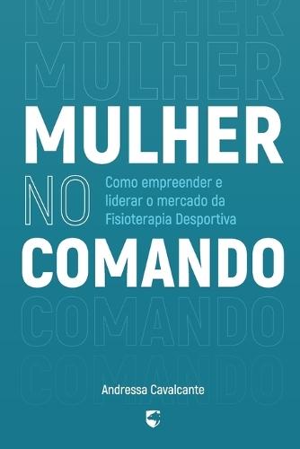 Mulher no Comando: Como Empreender e Liderar o Mercado da Fisioterapia Desportiva