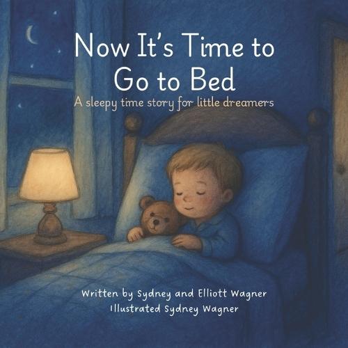 Now It's Time to Go to Bed: A sleepy time story for little dreamers
