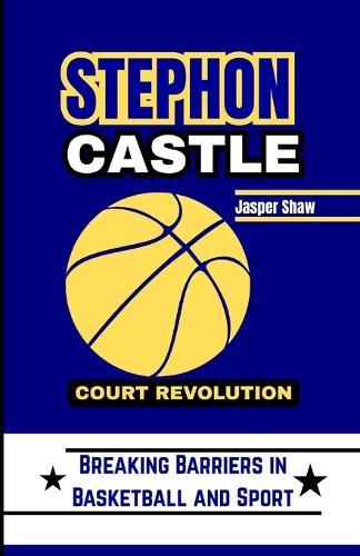 Stephon Castle Court Revolution: Breaking Barriers in Basketball and Sport