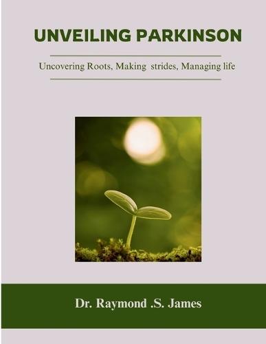 Unveiling Parkinson's: Uncovering Roots, Making Strides, Managing Life