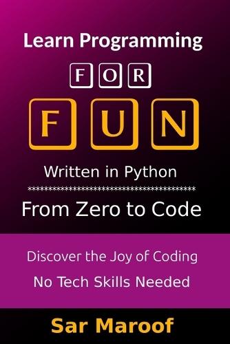 Learn Programming for Fun: Discover the Joy of Coding - No Tech Skills Needed