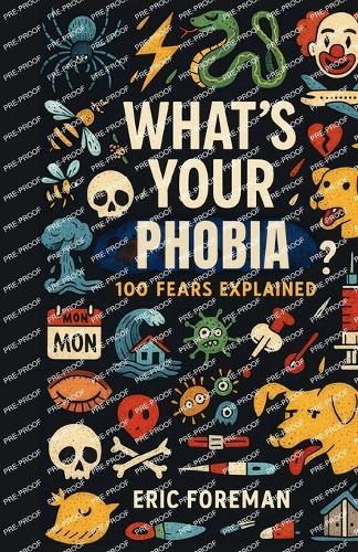 What's Your Phobia?: 100 Real Phobias Explained - The Fears You Never Knew Had a Name