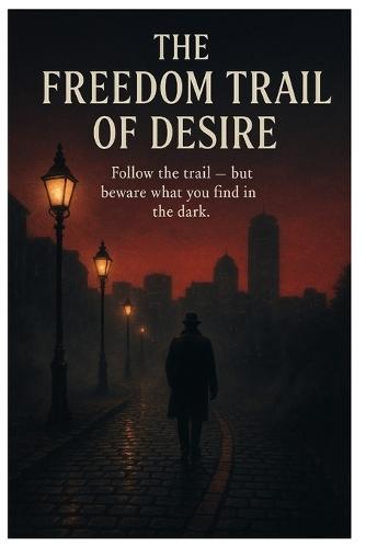 The Freedom Trail of Desire: Follow the trail - but beware what you find in the dark