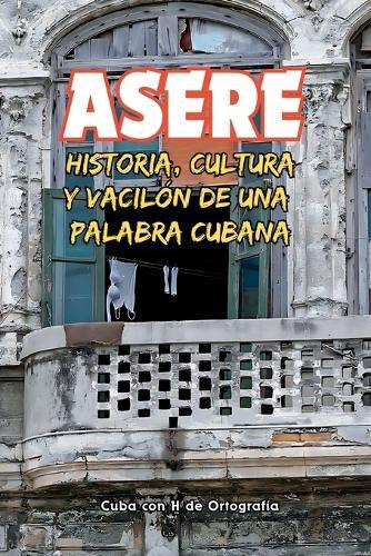 Asere: Historia, cultura y vacilón de una palabra cubana