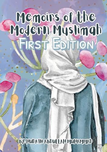 Memoirs of The Modern Muslimah (First Edition): Hudain Muhammad Publishing