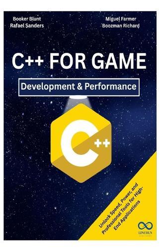 C++ for Game Development & Performance: Unlock Speed, Power, and Professional Tools for High-End Applications