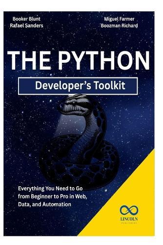 The Python Developer's Toolkit: Everything You Need to Go from Beginner to Pro in Web, Data, and Automation