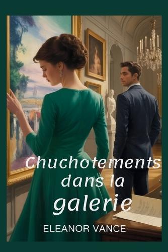 Chuchotements dans la galerie: Une romance policière pleine de suspense où l'art et la passion se rencontrent à Paris