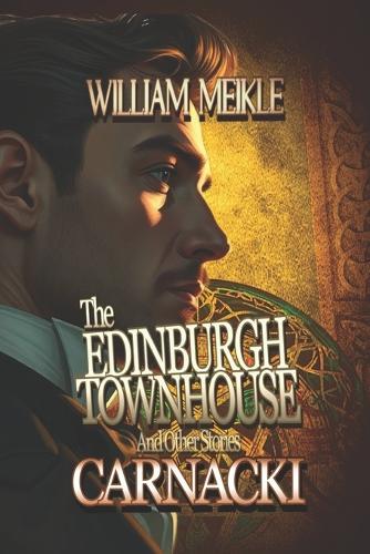 Carnacki: THE EDINBURGH TOWNHOUSE: And Other Stories