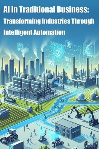 AI in Traditional Business: Transforming Industries Through Intelligent Automation