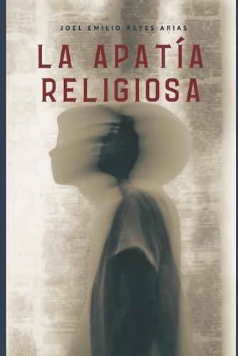 La Apatia Religiosa: Un Enfoque Postmoderno de la Iglesia del siglo XXI