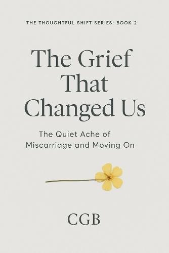 The Grief That Changed Us: The Quiet Ache of Miscarriage and Moving On