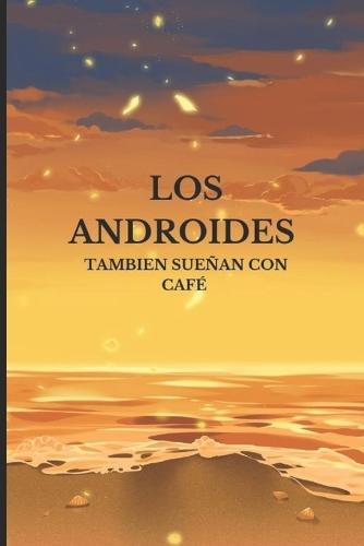 Los Androides Tambien Sueñan con Café